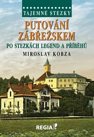 Mystika, proroctvá, záhady, zaujímavosti Tajemné stezky - Putování Zábřežskem po stezkách legend a příběhů - Miroslav Kobza