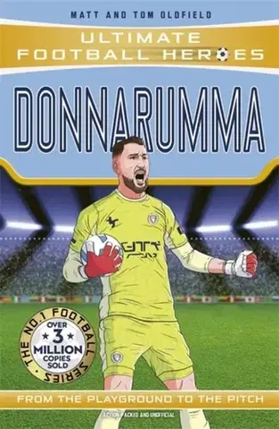 Encyklopédie pre deti a mládež - ostatné Ultimate Football Heroes: Donnarumma (Super Stoppers) - Tom and Matt Oldfield,Ultimate Football Heroes