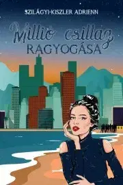 Romantická beletria Millió csillag ragyogása - Szilágyi-Kiszler Adrienn