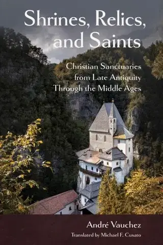 Náboženstvo Shrines, Relics, and Saints - Andre Vauchez