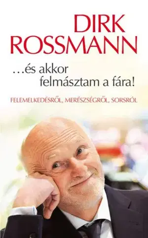 Biznis És akkor felmásztam a fára! - Dirk Rossmann