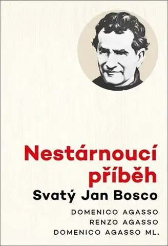 Kresťanstvo Nestárnoucí příběh: Svatý Jan Bosco - Domenico Agasso,Renzo Agasso