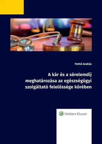 Právo - ostatné A kár és a sérelemdíj meghatározása az egészségügyi szolgáltató felelőssége köré - dr. Pethő András