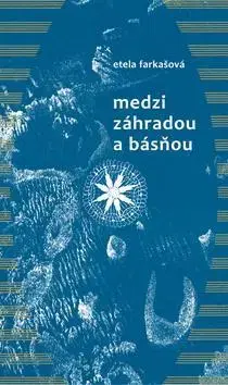 Slovenská poézia Medzi záhradou a básňou - Etela Farkašová