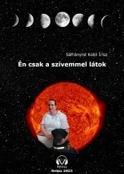 Biografie - ostatné Én csak a szívemmel látok - Sáfrányné Kobli Írisz