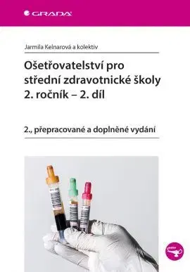 Učebnice pre SŠ - ostatné Ošetřovatelství pro střední zdravotnické školy 2. ročník - 2. díl - Jarmila Kelnarová,Kolektív autorov