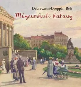 História - ostatné Múzeumkerti kalauz - A Magyar Nemzeti Múzeum kertjének története - Béla Debreczeni-Droppán