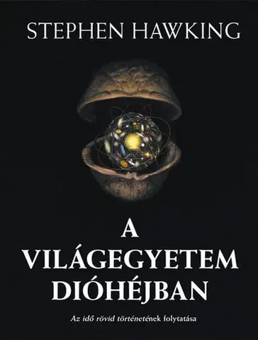 Astronómia, vesmír, fyzika A Világegyetem dióhéjban - Stephen Hawking,Dr. Előd Both