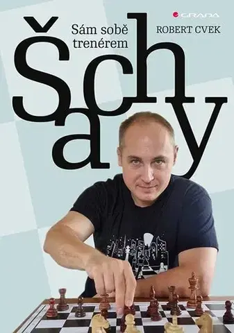 Šport - ostatné Šachy - sám sobě trenérem - Robert Cvek