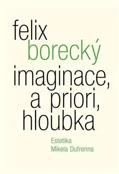 Filozofia Imaginace, a priori, hloubka - Felix Borecký