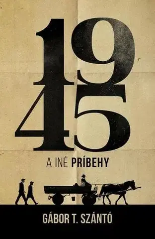 Novely, poviedky, antológie 1945 a iné príbehy - Gábor T. Szántó