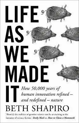 Pravek Life as We Made it - Beth Shapiro