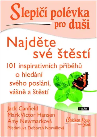 Duchovný rozvoj Slepičí polévka pro duši: Najděte své štěstí - Jack Canfield,Mark Victor Hansen,Amy Newmark,Vojtěch Skovajsa