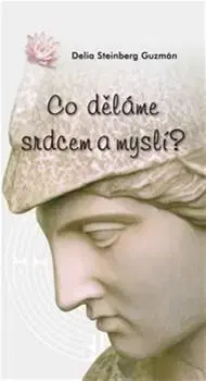 IQ testy, logika Co děláme srdcem a myslí? - Delia Steinberg Guzmán