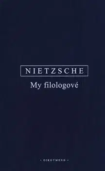 Filozofia My filologové - Friedrich Nietzsche