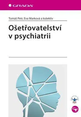 Psychiatria a psychológia Ošetřovatelství v psychiatrii - Eva Marková,Kolektív autorov