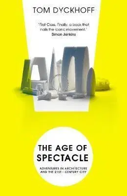 Architektúra The Age of Spectacle - Tom Dyckhoff