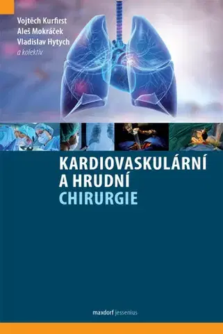 Chirurgia, ortopédia, traumatológia Kardiovaskulární a hrudní chirurgie - Vojtěch Kurfirst,Vladislav Hytych,Aleš Mokráček,Kolektív autorov
