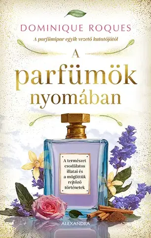 Prírodné vedy - ostatné A parfümök nyomában - Dominique Roques