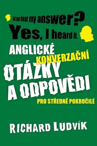 Učebnice a príručky Anglické konverzační otázky a odpovědi pro středně pokročilé - Richard Ludvík