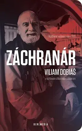 Fejtóny, rozhovory, reportáže Záchranár Viliam Dobiáš (Rozšírené vydanie) - Martin Ližičiar,Viliam Dobiáš