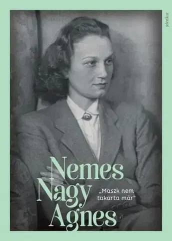 Literatúra Maszk nem takarta már - Nemes Nagy Ágnes-képeskönyv - Nemes Nagy Ágnes