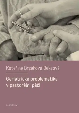 Sociológia, etnológia Geriatrická problematika v pastorální péči - Kateřina Beksová Brzáková