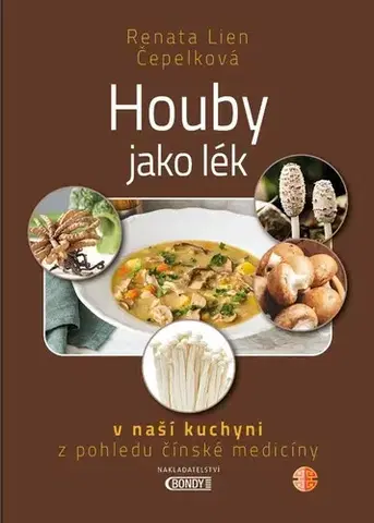 Čínska medicína Houby jako lék v naší kuchyni z pohledu čínské medicíny - Renata Lien Čepelková