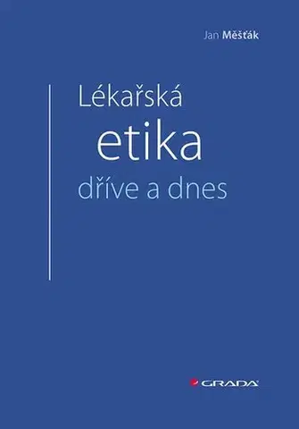Medicína - ostatné Lékařská etika dříve a dnes - Jan Měšťák