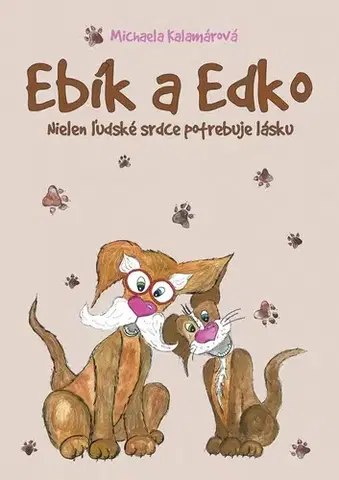 Pre deti a mládež - ostatné Ebík a Edko: Nielen ľudské srdce potrebuje lásku - Michaela Kalamárová
