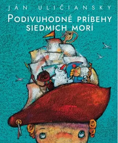 Rozprávky Podivuhodné príbehy siedmich morí - Ján Uličiansky,Ľubomír Paľo