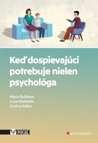Psychológia, etika Keď dospievajúci potrebuje nielen psychológa - Mária Bačíková,Lucia Barbierik,Ondrej Kalina