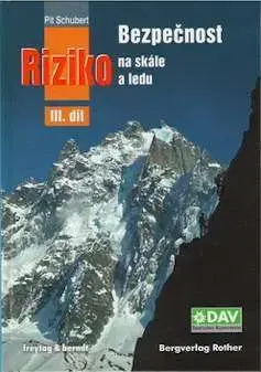 Turistika, skaly Bezpečnosť a riziko na skále III. - Pit Schubert,Hana Pelešková