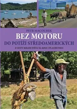 Cestopisy Bez motoru do potíží středoamerických - Petr Macourek