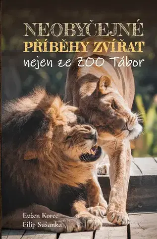Skutočné príbehy Neobyčejné příběhy zvířat nejen ze ZOO Tábor - Evžen Korec,Filip Sušanka,Ekospol