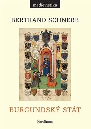 Stredovek Burgundský stát 1363-1477 - Bertrand Schnerb