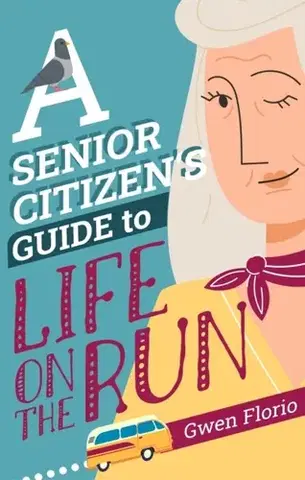 Detektívky, trilery, horory A Senior Citizen's Guide to Life on the Run - Gwen Floriová