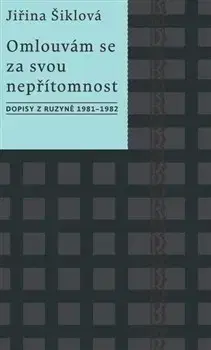 Eseje, úvahy, štúdie Omlouvám se za svou nepřítomnost - Jiřina Šiklová