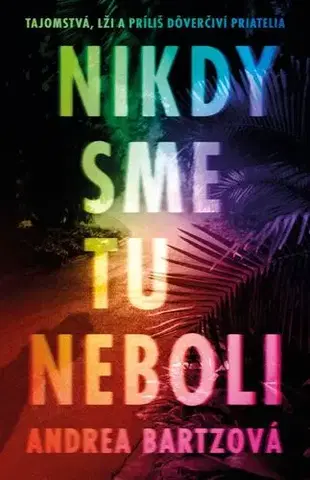 Detektívky, trilery, horory Nikdy sme tu neboli - Andrea Bartz,Denisa Jahičová