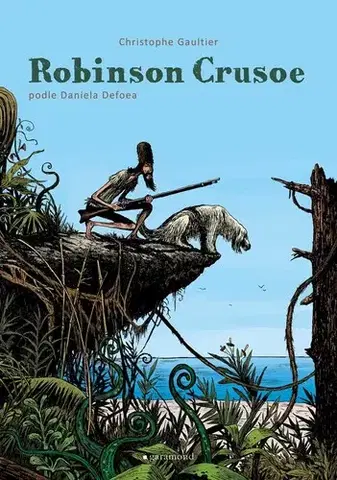 Komiksy Robinson Crusoe (grafický román) - Christophe Gaultier,Daniel Defoe,Hana Maadi