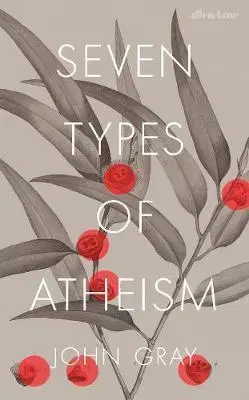 Psychológia, etika Seven Types of Atheism - John Gray