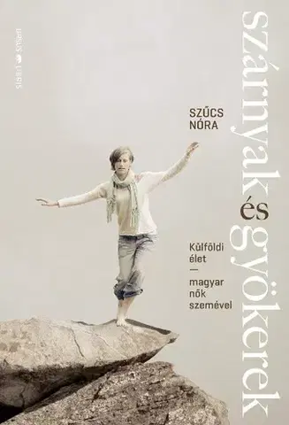 Odborná a náučná literatúra - ostatné Szárnyak és gyökerek - Nóra Szűcs