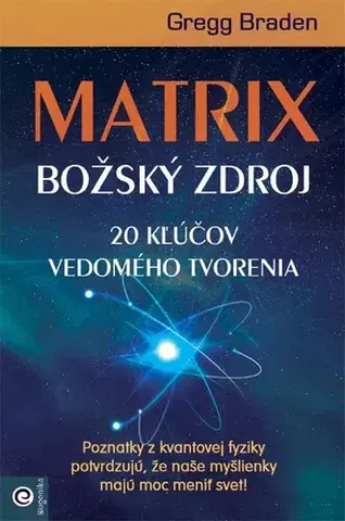 Mystika, proroctvá, záhady, zaujímavosti Matrix - Božský zdroj - Gregg Braden