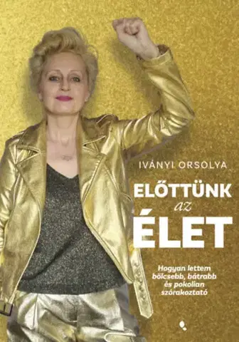 Zdravie, životný štýl - ostatné Előttünk az élet - Orsolya Iványi