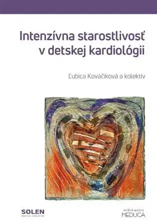 Medicína - ostatné Intenzívna starostlivosť v detskej kardiológii, 2.vydanie - Ľubica Kováčiková,Kolektív autorov
