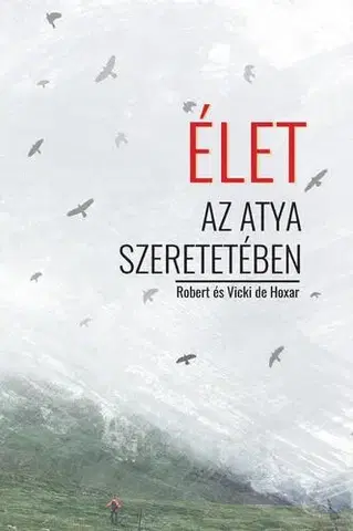 Kresťanstvo Élet az Atya szeretetében - Robert és Vicki de Hoxar
