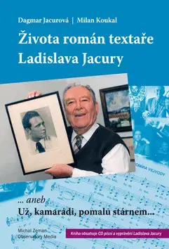 Biografie - ostatné Života román textaŘe Ladislava Jacury - Milan Koukal,Dagmar Jacurová