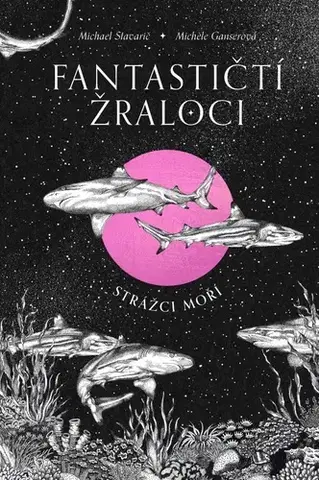 Biológia, fauna a flóra Fantastičtí žraloci - Strážci moří - Stavarič Michael,Michéle Ganser