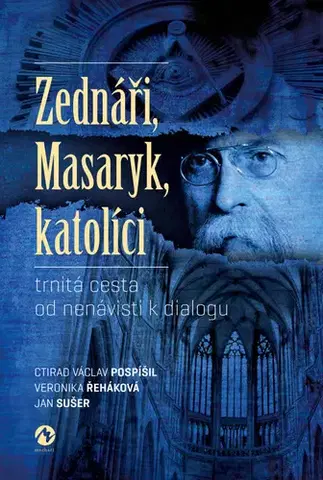 História - ostatné Zednáři, Masaryk, katolíci - Ctirad Václav Pospíšil,Jan Sušer,Veronika Řeháková