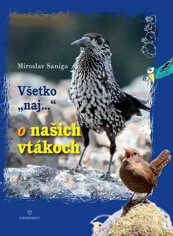 Encyklopédie populárno-náučné Všetko naj o našich vtákoch - Miroslav Saniga